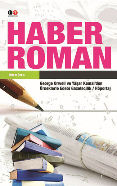 Haber Roman George Orwell ve Yaşar Kemal'den Örneklerle Edebi Gazetecilik / Röportaj - Doç. Dr. Ömer Özer kitap kapağı