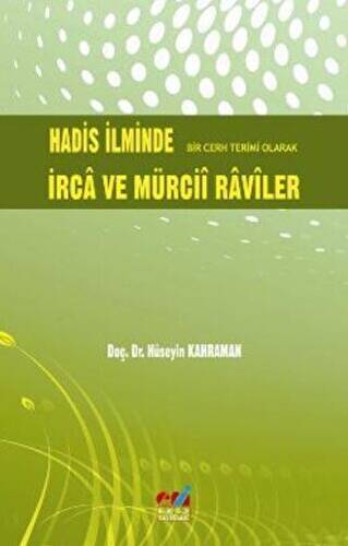 Hadis İlminde Bir Cerh Terimi Olarak İrca ve Mürcii Raviler - Dr. Hüseyin Kahraman kitap kapağı