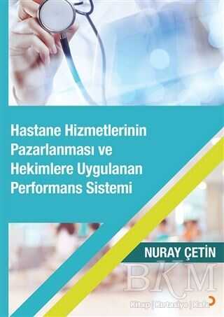 Hastane Hizmetlerinin Pazarlanması ve Hekimlere Uygulanan Performans Sistemi - Nuray Çetin kitap kapağı