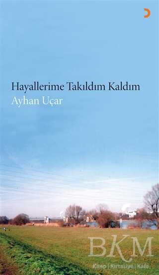 Hayallerime Takıldım Kaldım - Mannheimlı Ayhan Uçar kitap kapağı