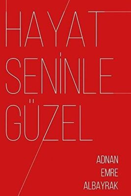 Hayat Seninle Güzel - Adnan Emre Albayrak kitap kapağı