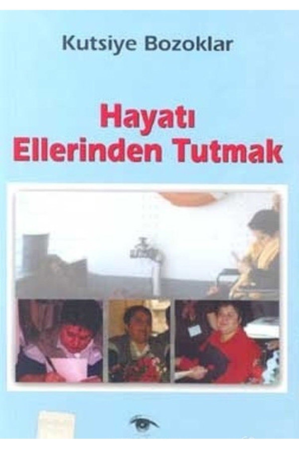 Hayatı Ellerinden Tutmak - Kutsiye Bozoklar (2002 Basım-Sıfır Kitap) kitap kapağı