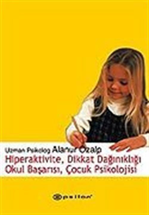 Hiperaktivite, Dikkat Dağınıklığı Okul Başarısı, Çocuk Psikolojisi - Uzman Psikolog Alanur Özalp kitap kapağı