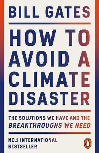 How to Avoid a Climate Disaster : The Solutions We Have and the Breakthroughs We Need - Bill Gates kitap kapağı