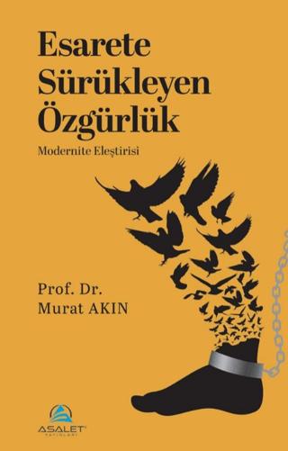 Esarete Sürükleyen Özgürlük - Modernite Eleştirisi | Asalet Yayınları (Ciltsiz) - Resim 1