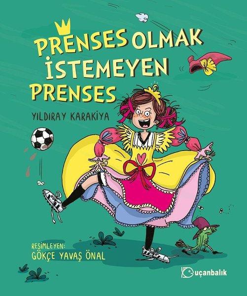Prenses Olmak İstemeyen Prenses | Uçanbalık Yayıncılık (İnce Kapak) - Resim 1