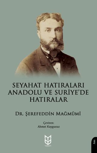 Seyahat Hatıraları Anadolu ve Suriye’de Hatıralar