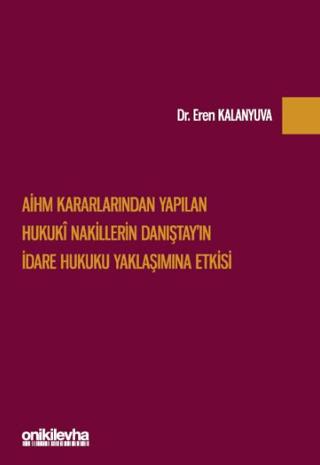 AİHM Kararlarından Yapılan Hukuki Nakillerin Danıştay'ın İdare Hukuku Yaklaşımına Etkisi | On İki Levha Yayınları (Ciltsiz) - Resim 1