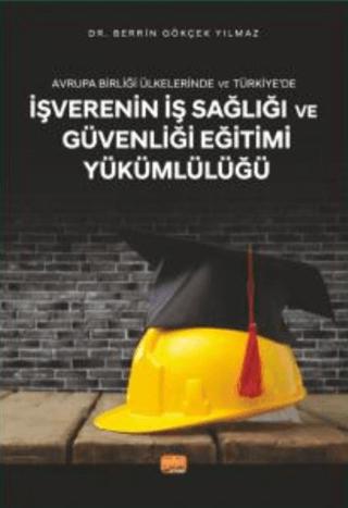 Avrupa Birliği Ülkelerinde Ve Türkiye’de İşverenin İş Sağlığı Ve Güvenliği Eğitimi Yükümlülüğü | Nobel Bilimsel Eserler (Ciltsiz) - Resim 1