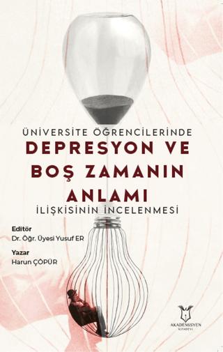 Üniversite Öğrencilerinde Depresyon ve Boş Zamanın Anlamı İlişkisinin İncelenmesi | Akademisyen Kitabevi (Ciltsiz) - Resim 1