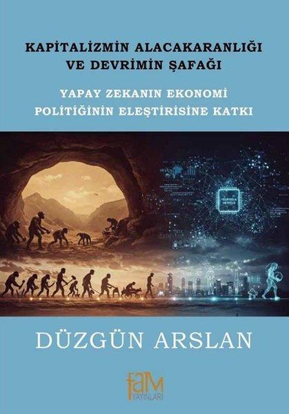 Kapitalizmin Alacakaranlığı ve Devrimin Şafağı - Yapay Zekanın Ekonomi Politiğinin Eleştirisine Katkı | Fam Yayınları (İnce Kapak) - Resim 1