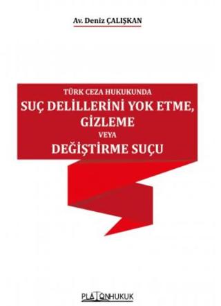Türk Ceza Hukukunda Suç Delillerini Yok Etme, Gizleme veya Değiştirme Suçu
