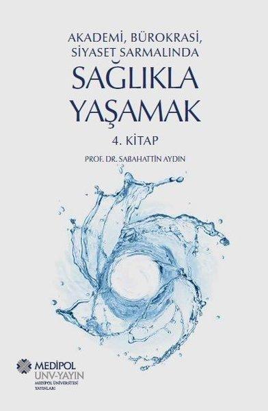 Sağlıkla Yaşamak 4.Kitap - Akademi Bürokrasi Siyaset Sarmalında | Medipol Unv (İnce Kapak) - Resim 1