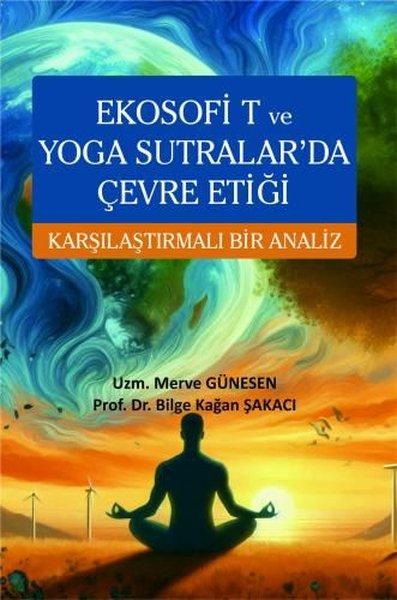 Ekosofi T ve Yoga Sutralar'da Çevre Etiği - Karşılaştırmalı Bir Analiz | Ekin Basım Yayın (İnce Kapak) - Resim 1