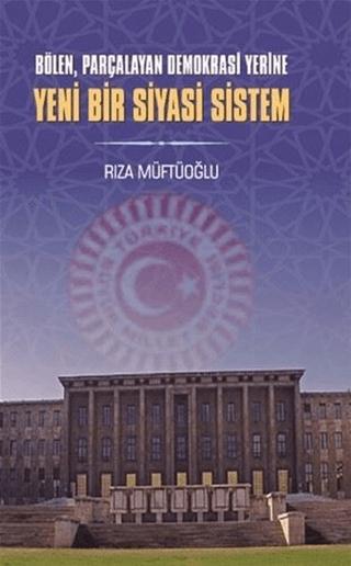 Bölen Parçalayan Demokrasi Yerine Yeni Bir Siyasi Sistem | Berikan Yayınevi (Ciltsiz) - Resim 1
