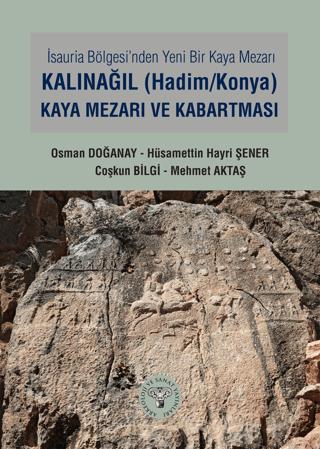 İsauria Bölgesinde Yeni Bir Kaya Mezarı - Kalınağıl (Hadim/Konya) Kaya Mezarı ve Kabartması | Arkeoloji ve Sanat Yayınları (Ciltsiz) - Resim 1
