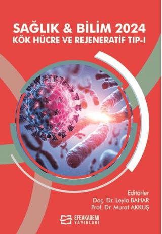 Sağlık & Bilim 2024: Kök Hücre ve Rejeneratif Tıp-I | Efe Akademi Yayınları (Ciltsiz) - Resim 1