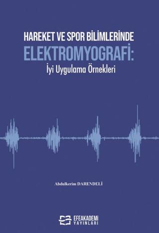 Hareket ve Spor Bilimlerinde Elektromyografi: İyi Uygulama Örnekleri | Efe Akademi Yayınları (Ciltsiz) - Resim 1