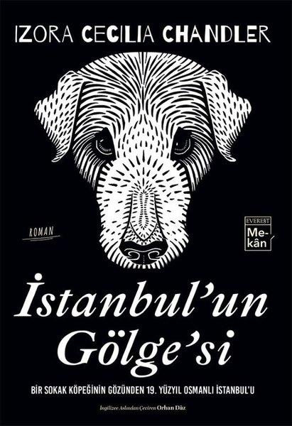 İstanbul'un Gölge'si: Bir Sokak Köpeğinin Gözünden 19Yüzyıl Osmanlı İstanbul'u | Everest Yayınları (İnce Kapak) - Resim 1