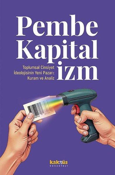 Pembe Kapitalizm: Toplumsal Cinsiyet İdeolojisinin Yeni Pazarı: Kuram ve Analiz | Kaknüs Yayınları (İnce Kapak) - Resim 1