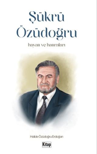 Şükrü Özüdoğru Hayatı ve Hatıraları