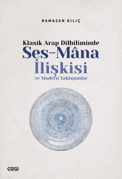 Klasik Arap Dilbiliminde Ses - Mana İlişkisi ve Modern Yaklaşımlar | Çizgi Kitabevi (İnce Kapak) - Resim 1