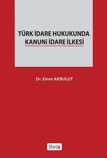 Türk İdare Hukukunda Kanuni İdare İlkesi | Beta Yayınları (İnce Kapak) - Resim 1