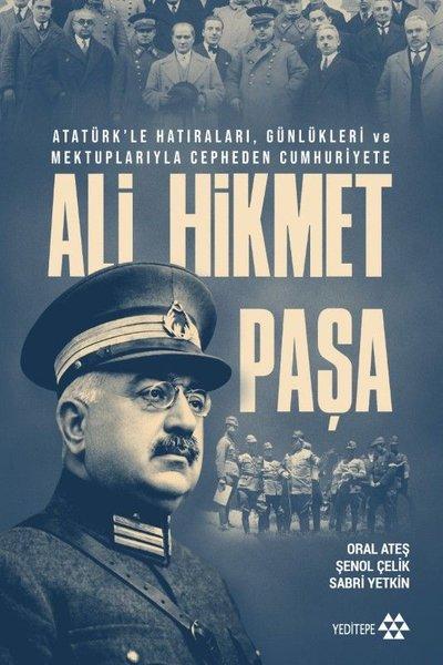 Ali Hikmet Paşa - Atatürk'le Hatıraları, Günlükleri ve Mektuplarıyla Cepheden Cumhuriyete | Yeditepe Yayınevi (İnce Kapak) - Resim 1