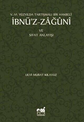 V.- VI. Yüzyılda Tartışmalı Bir Hanbeli İbnü'z-Zağuni ve Sıfat Anlayışı - Ulvi Murat Kılavuz kitap kapağı