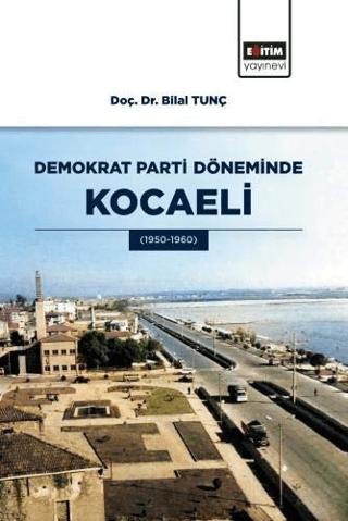Demokrat Parti Döneminde Kocaeli | Eğitim Yayınevi - Bilimsel Eserler (Ciltsiz) - Resim 1