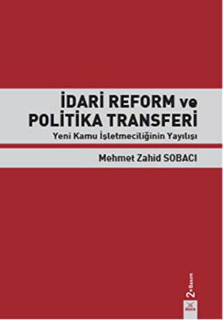İdari Reform ve Politika Transferi Yeni Kamu İşletmeciliğinin Yayılışı - Mehmet Zahid Sobacı kitap kapağı