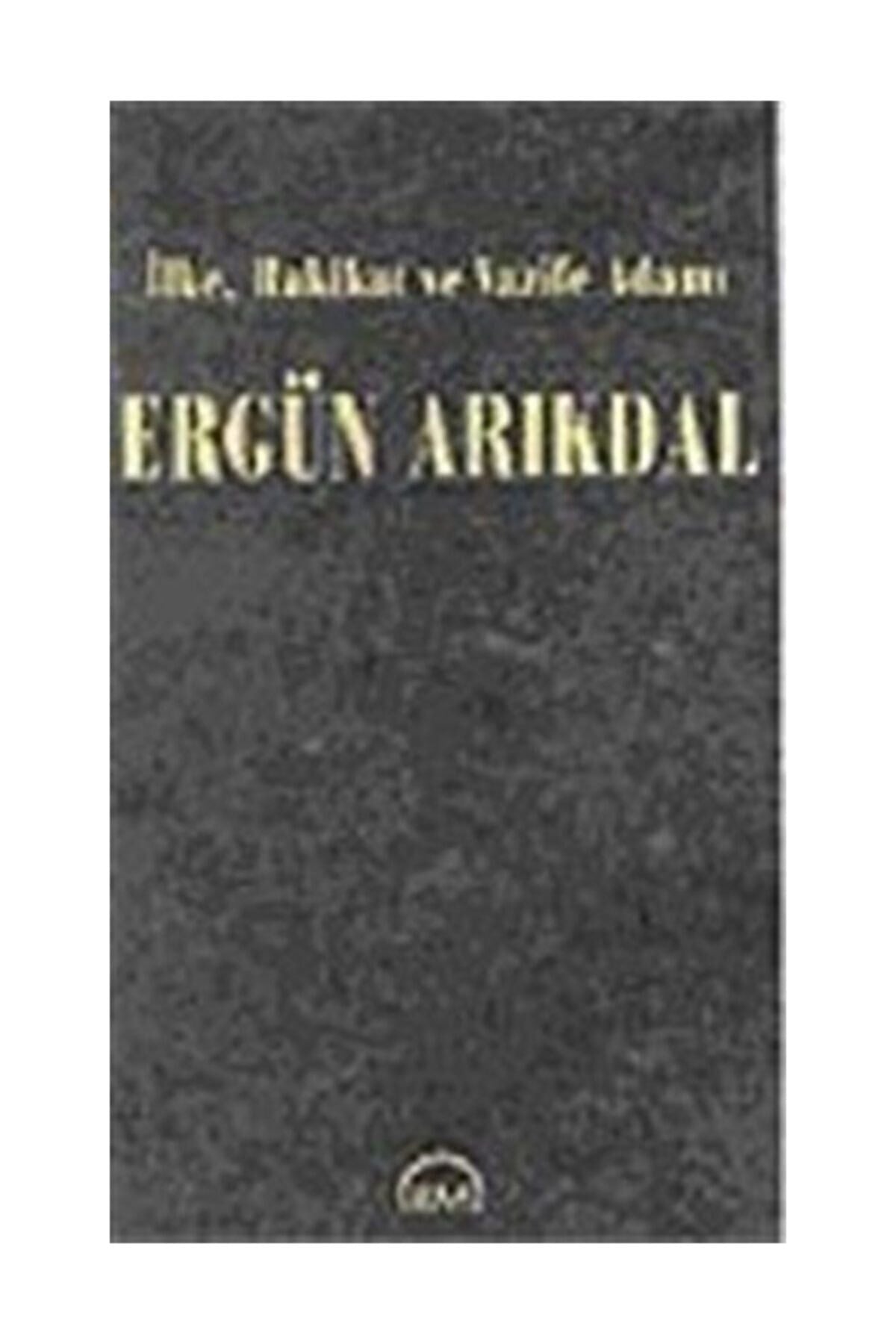 Ilke, Hakikat Ve Vazife Adamı - Ergün Arıkdal kitap kapağı