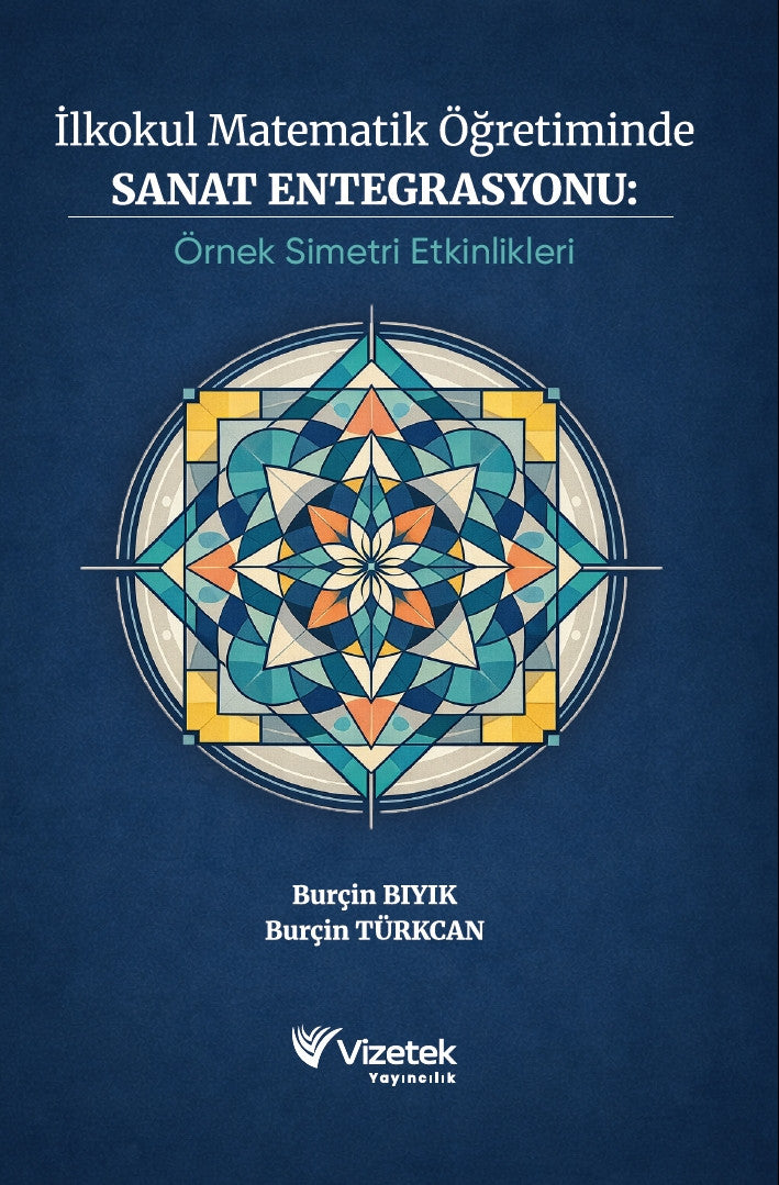 İlkokul Matematik Öğretiminde Sanat Entegrasyonu: Simetri Etkinlikleri kitap kapağı