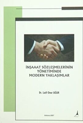 İnşaat Sözleşmelerinin Yönetiminde Modern Yaklaşımlar - Latif Onur Uğur kitap kapağı