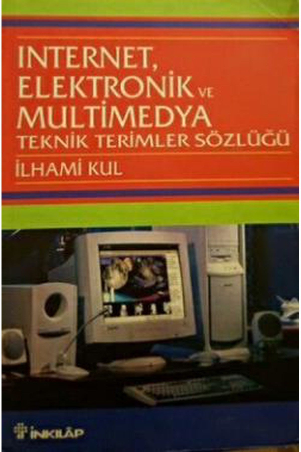 İnternet Elektronik Ve Multimedya Teknik Terimler Sözlüğü - İlhami Kul kitap kapağı