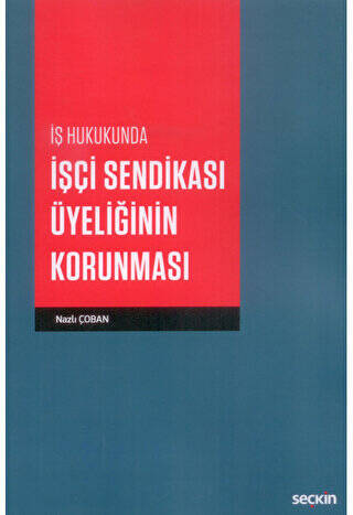 İş Hukukunda İşçi Sendikası Üyeliğinin Korunması - Nazlı Çoban kitap kapağı