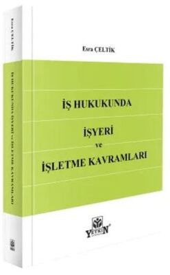 İş Hukukunda İşyeri ve İşletme Kavramları - Esra Çeltik kitap kapağı