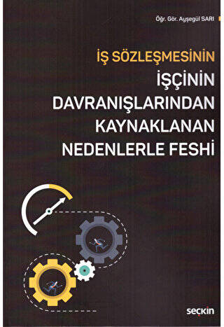 İş Sözleşmesinin İşçinin Davranışlarından Kaynaklanan Nedenlerle Feshi - Ayşegül Sarı kitap kapağı