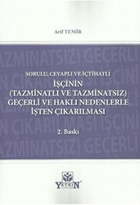 İşçinin Tazminatlı ve Tazminatsız Geçerli ve Haklı Nedenle İşten Çıkarılması - Arif Temir kitap kapağı