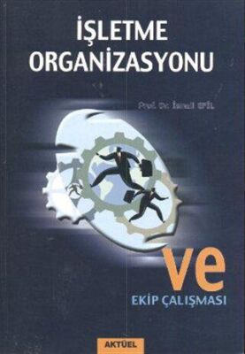 İşletme Organizasyonu ve Ekip Çalışması - Prof. Dr. İsmail Efil kitap kapağı