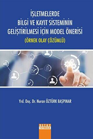 İşletmelerde Bilgi ve Kayıt Sisteminin Geliştirilmesi İçin Model Önerisi Örnek Olay Çözümlü - Nuran Öztürk Başpınar kitap kapağı