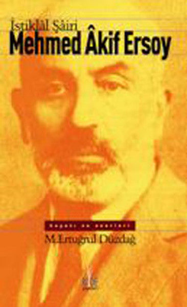 İstiklal Şairi Mehmed Akif Ersoy - M. Ertuğrul Düzdağ kitap kapağı