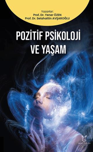 Pozitif Psikoloji ve Yaşam | Akademisyen Kitabevi (Ciltsiz) - Resim 1