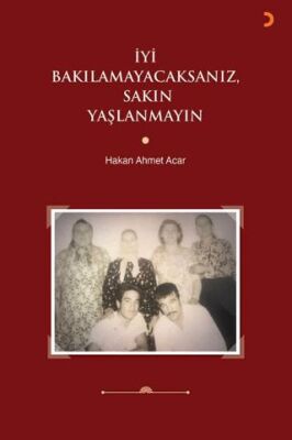 İyi Bakılamayacaksanız, Sakın Yaşlanmayın - Hakan Ahmet Acar kitap kapağı
