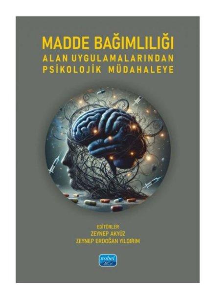 Madde Bağımlılığı Alan Uygulamalarından Psikolojik Müdahaleye | Nobel Akademik Yayıncılık (İnce Kapak) - Resim 1