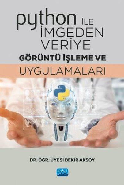 Python ile İmgeden Veriye Görüntü İşleme ve Uygulamaları | Nobel Akademik Yayıncılık (İnce Kapak) - Resim 1