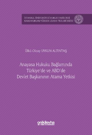 Anayasa Hukuku Bağlamında Türkiye'de ve ABD'de Devlet Başkanının Atama Yetkisi İstanbul Üniversitesi Hukuk Fakültesi Kamu Hukuku Yüksek Lisans Tezleri Dizisi No: 15 | On İki Levha Yayınları (Ciltsiz) - Resim 1