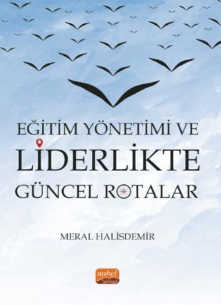 Eğitim Yönetimi ve Liderlikte Güncel Rotalar | Nobel Bilimsel Eserler (Ciltsiz) - Resim 1