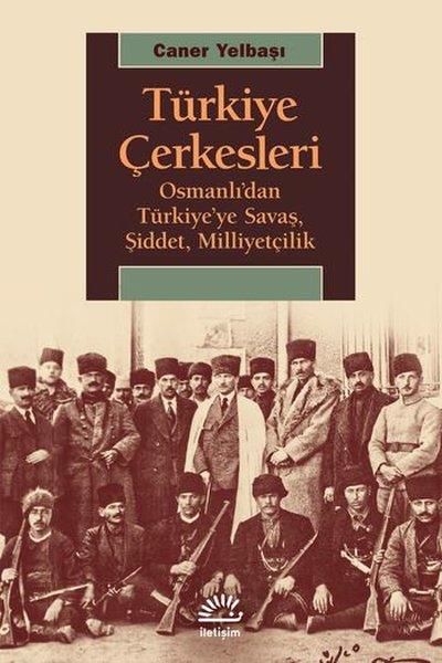 Türkiye Çerkesleri-Osmanlı'dan Türkiye'ye Savaş Şiddet Milliyetçilik | İletişim Yayınları (İnce Kapak) - Resim 1