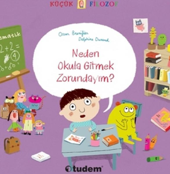 Küçük Filozof - Neden Okula Gitmek Zorundayım? | Tudem Yayınları - Çocuk Kitapları Dizisi (İnce Kapak) - Resim 1